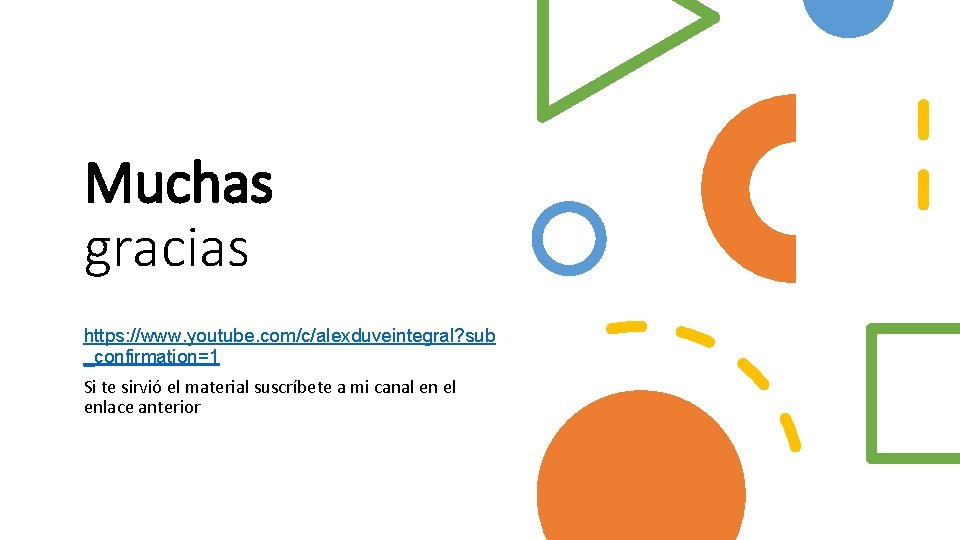 Muchas gracias https: //www. youtube. com/c/alexduveintegral? sub _confirmation=1 Si te sirvió el material suscríbete