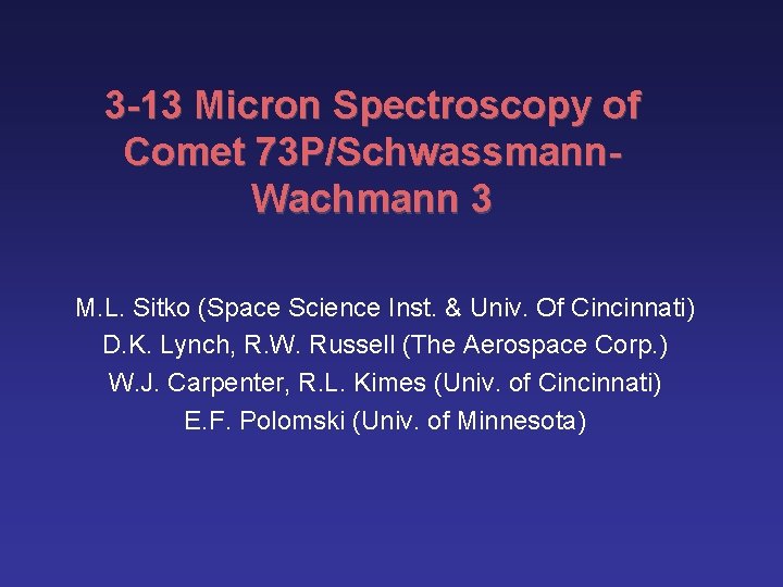 3 -13 Micron Spectroscopy of Comet 73 P/Schwassmann. Wachmann 3 M. L. Sitko (Space