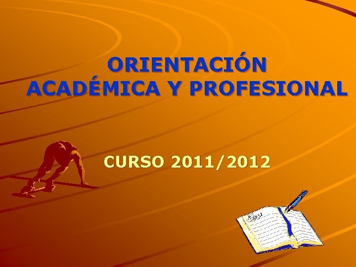 ORIENTACIÓN ACADÉMICA Y PROFESIONAL CURSO 2011/2012 