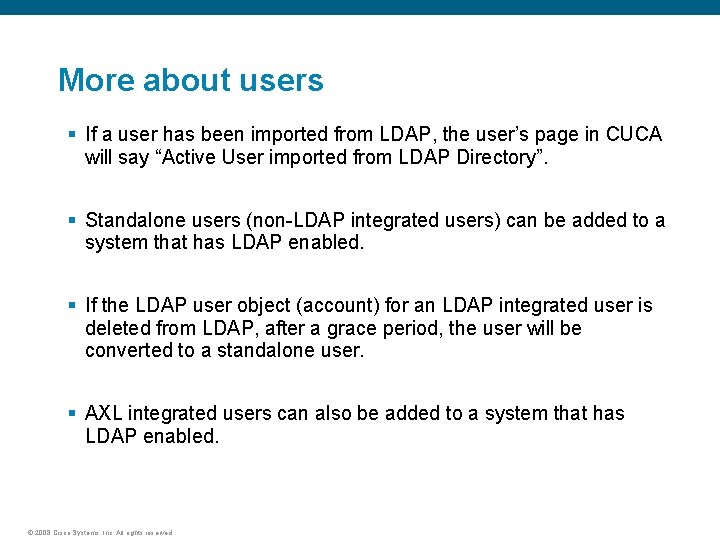 More about users § If a user has been imported from LDAP, the user’s