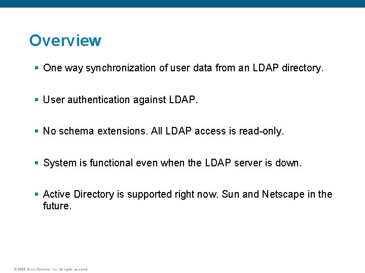 Overview § One way synchronization of user data from an LDAP directory. § User