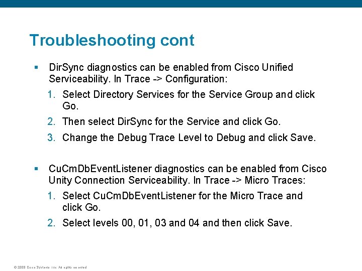 Troubleshooting cont § Dir. Sync diagnostics can be enabled from Cisco Unified Serviceability. In