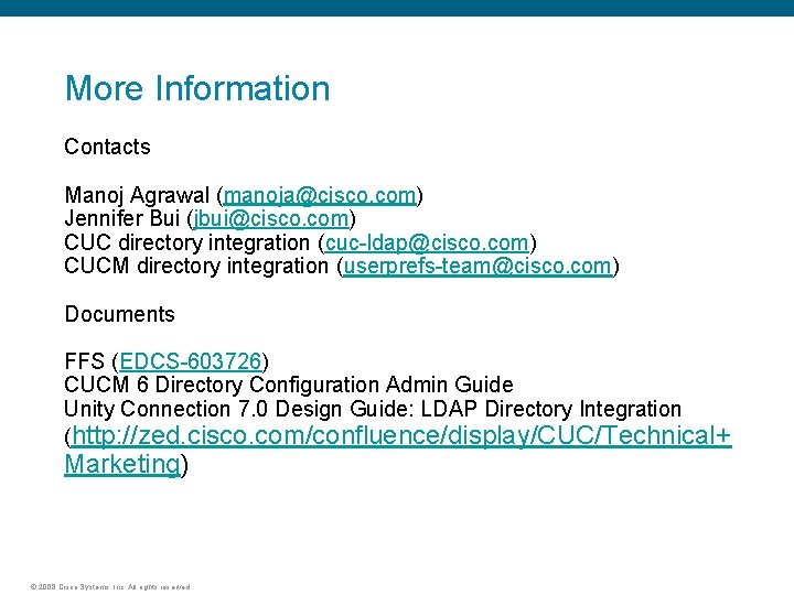 More Information Contacts Manoj Agrawal (manoja@cisco. com) Jennifer Bui (jbui@cisco. com) CUC directory integration