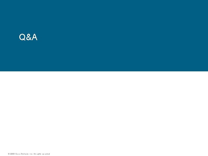 Q&A © 2008 Cisco Systems, Inc. All rights reserved. 