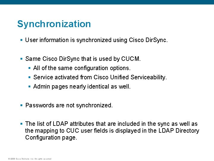 Synchronization § User information is synchronized using Cisco Dir. Sync. § Same Cisco Dir.