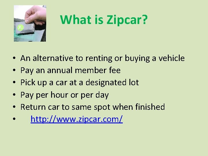 What is Zipcar? • • • An alternative to renting or buying a vehicle