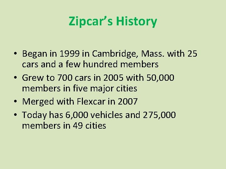 Zipcar’s History • Began in 1999 in Cambridge, Mass. with 25 cars and a