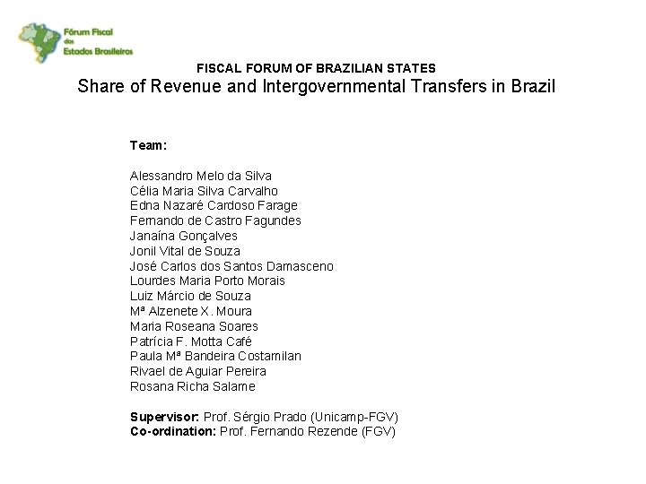 FISCAL FORUM OF BRAZILIAN STATES Share of Revenue and Intergovernmental Transfers in Brazil Team: