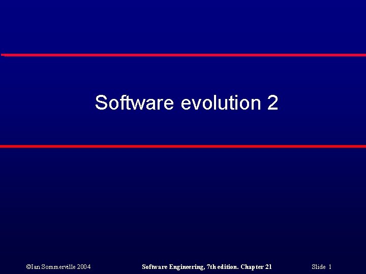 Software evolution 2 ©Ian Sommerville 2004 Software Engineering, 7 th edition. Chapter 21 Slide