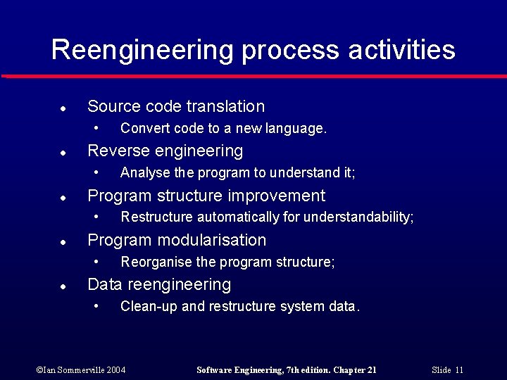 Reengineering process activities l Source code translation • l Reverse engineering • l Restructure