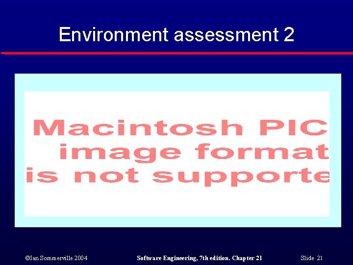 Environment assessment 2 ©Ian Sommerville 2004 Software Engineering, 7 th edition. Chapter 21 Slide
