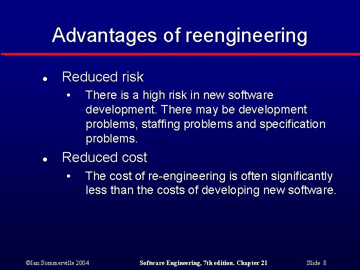 Advantages of reengineering l Reduced risk • l There is a high risk in