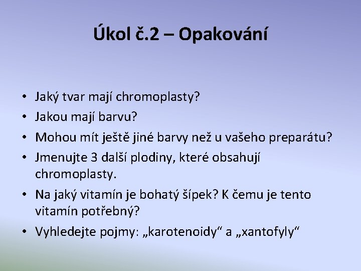 Úkol č. 2 – Opakování Jaký tvar mají chromoplasty? Jakou mají barvu? Mohou mít