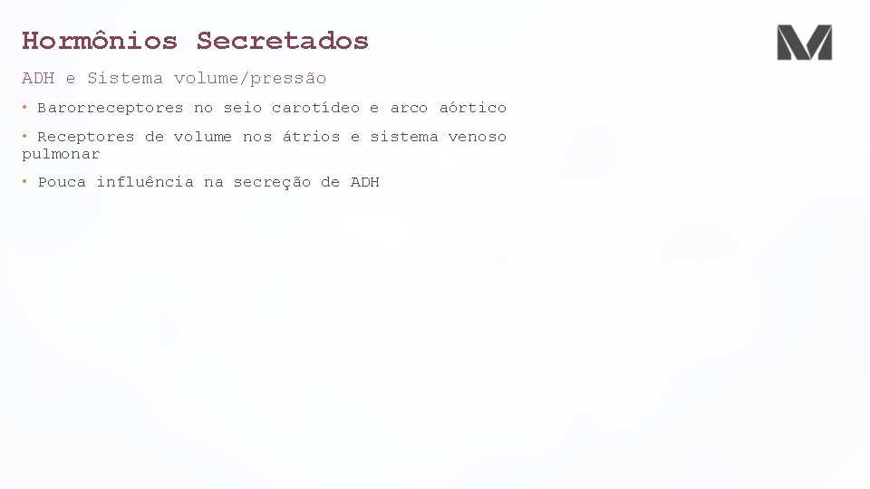 Hormônios Secretados ADH e Sistema volume/pressão • Barorreceptores no seio carotídeo e arco aórtico