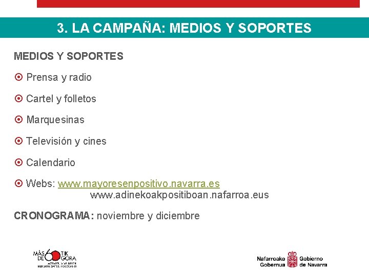 3. LA CAMPAÑA: MEDIOS Y SOPORTES Prensa y radio Cartel y folletos Marquesinas Televisión