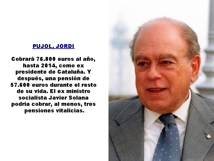 PUJOL, JORDI Cobrará 76. 800 euros al año, hasta 2014, como ex presidente de