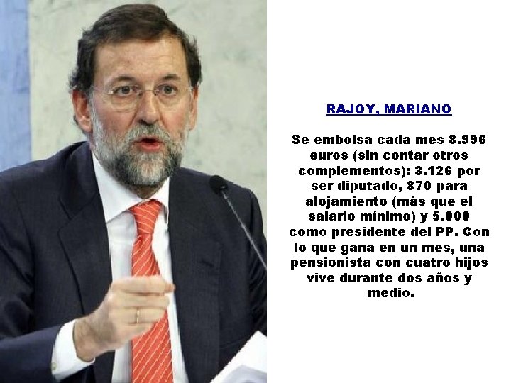 RAJOY, MARIANO Se embolsa cada mes 8. 996 euros (sin contar otros complementos): 3.