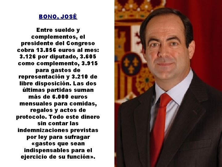 BONO, JOSÉ Entre sueldo y complementos, el presidente del Congreso cobra 13. 856 euros