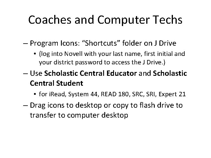 Coaches and Computer Techs – Program Icons: “Shortcuts” folder on J Drive • (log