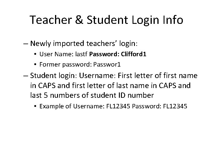 Teacher & Student Login Info – Newly imported teachers’ login: • User Name: lastf