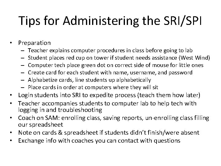 Tips for Administering the SRI/SPI • Preparation – – – Teacher explains computer procedures