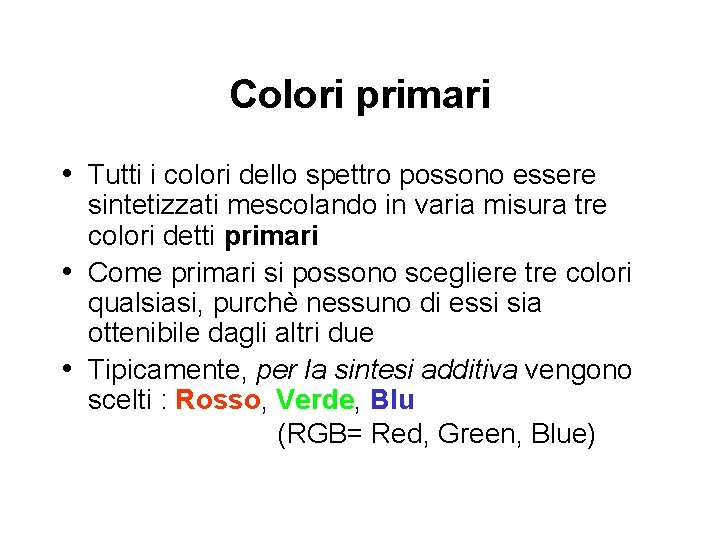 Colori primari • Tutti i colori dello spettro possono essere sintetizzati mescolando in varia