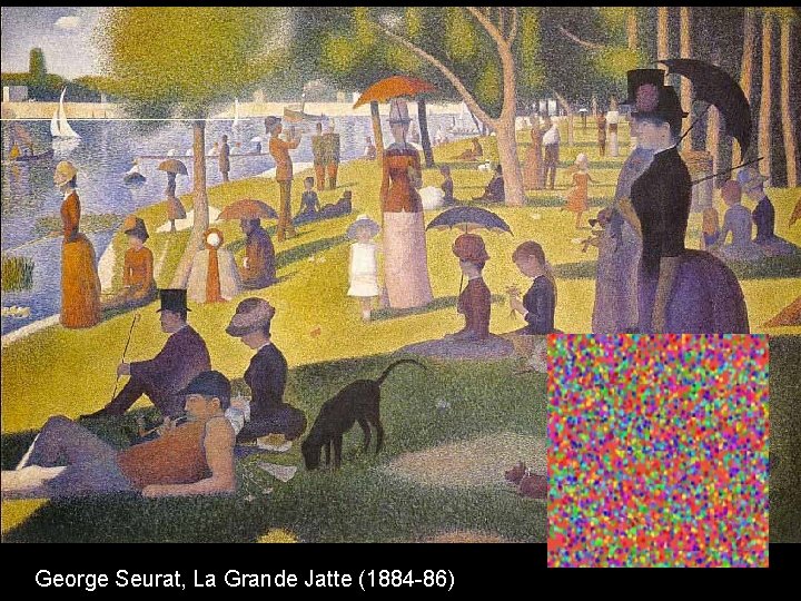 George Seurat, La Grande Jatte (1884 -86) 