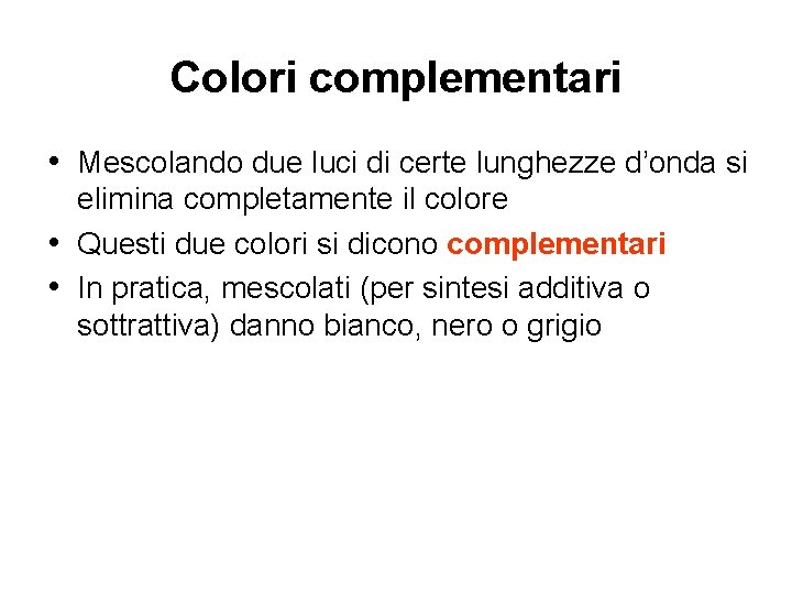 Colori complementari • Mescolando due luci di certe lunghezze d’onda si elimina completamente il