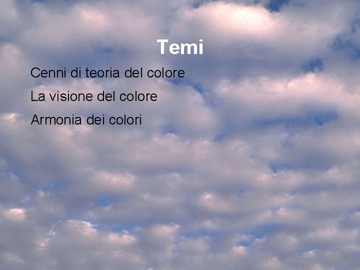 Temi Cenni di teoria del colore La visione del colore Armonia dei colori 