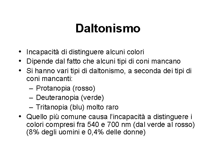 Daltonismo • Incapacità di distinguere alcuni colori • Dipende dal fatto che alcuni tipi