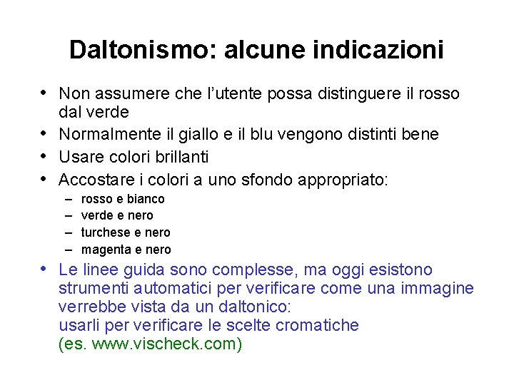Daltonismo: alcune indicazioni • Non assumere che l’utente possa distinguere il rosso dal verde