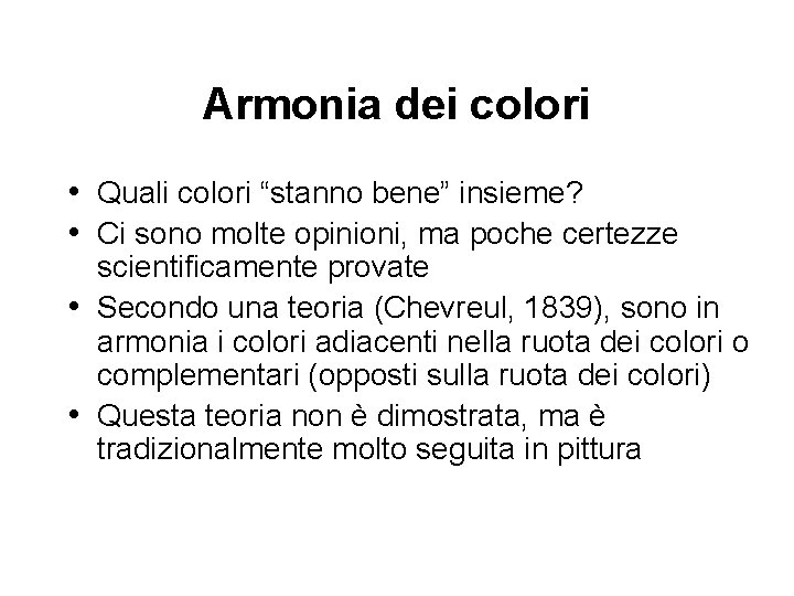 Armonia dei colori • Quali colori “stanno bene” insieme? • Ci sono molte opinioni,