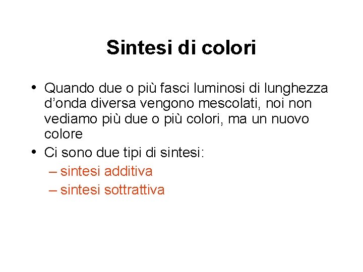 Sintesi di colori • Quando due o più fasci luminosi di lunghezza d’onda diversa