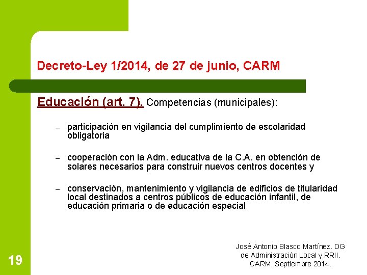 Decreto-Ley 1/2014, de 27 de junio, CARM Educación (art. 7). Competencias (municipales): – participación