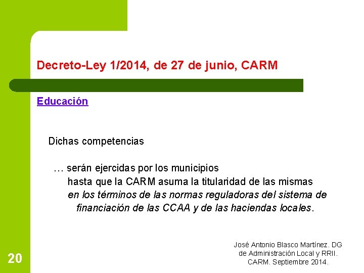 Decreto-Ley 1/2014, de 27 de junio, CARM Educación Dichas competencias … serán ejercidas por