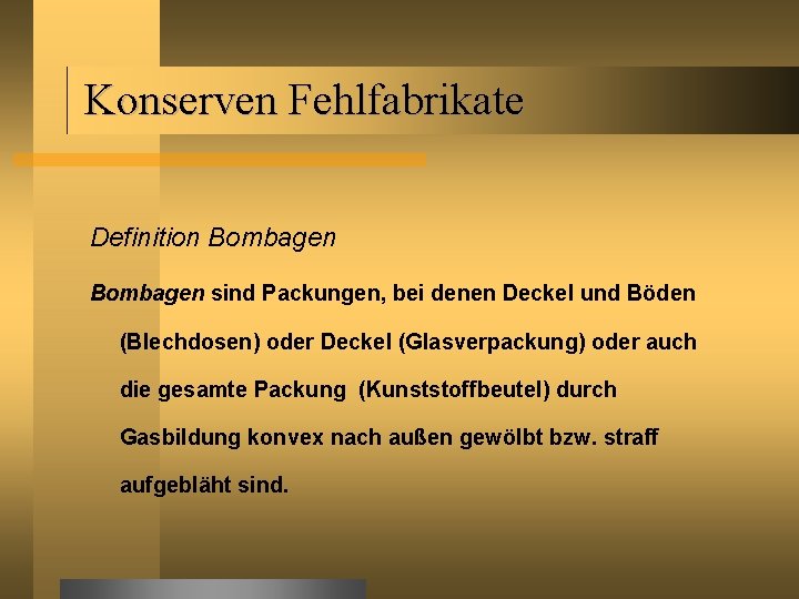 Konserven Fehlfabrikate Definition Bombagen sind Packungen, bei denen Deckel und Böden (Blechdosen) oder Deckel