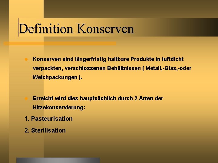 Definition Konserven sind längerfristig haltbare Produkte in luftdicht verpackten, verschlossenen Behältnissen ( Metall, -Glas,