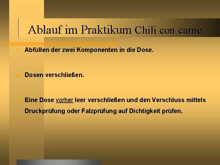 Ablauf im Praktikum Chili con carne 1. Abfüllen der zwei Komponenten in die Dose.