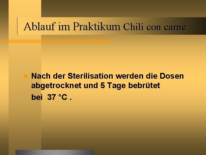 Ablauf im Praktikum Chili con carne Nach der Sterilisation werden die Dosen abgetrocknet und