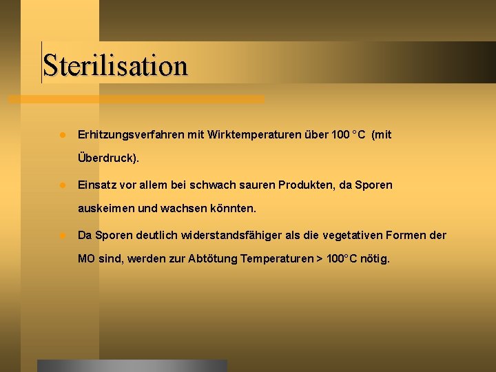 Sterilisation Erhitzungsverfahren mit Wirktemperaturen über 100 °C (mit Überdruck). Einsatz vor allem bei schwach