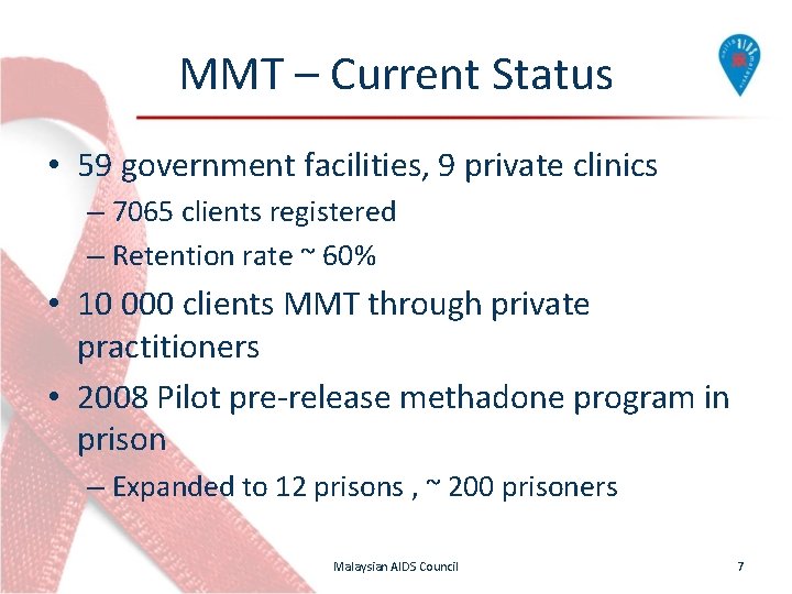MMT – Current Status • 59 government facilities, 9 private clinics – 7065 clients MMT – Current Status • 59 government facilities, 9 private clinics – 7065 clients