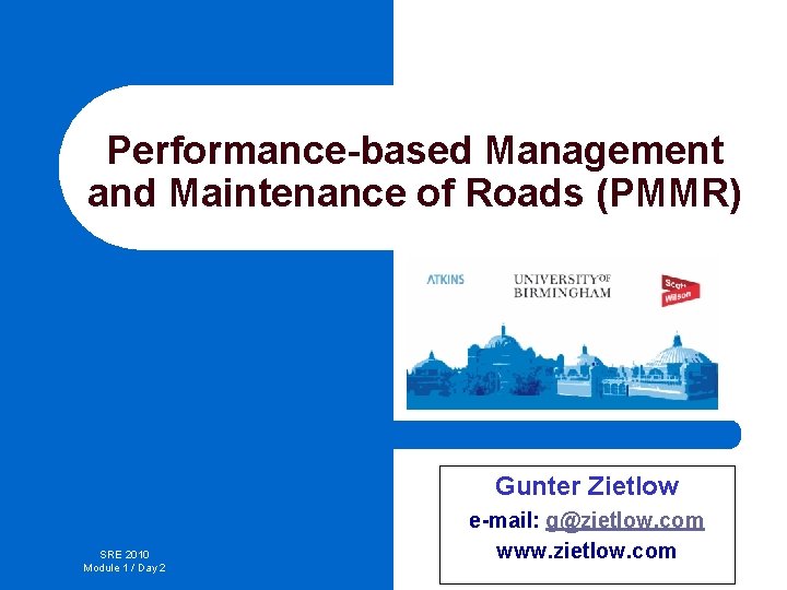 Performance-based Management and Maintenance of Roads (PMMR) Gunter Zietlow SRE 2010 Module 1 /