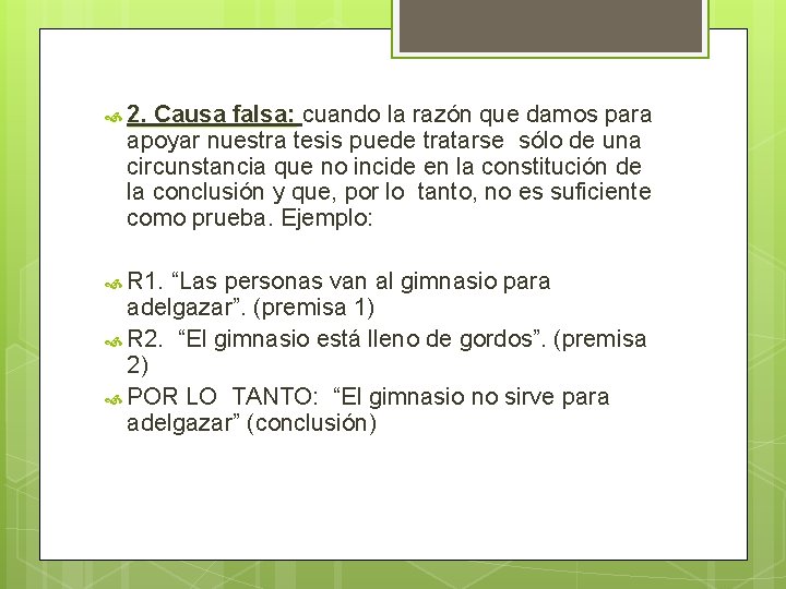 2. Causa falsa: cuando la razón que damos para apoyar nuestra tesis puede 2. Causa falsa: cuando la razón que damos para apoyar nuestra tesis puede