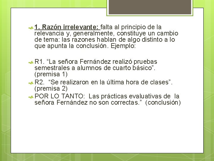 1. Razón irrelevante: falta al principio de la relevancia y, generalmente, constituye un 1. Razón irrelevante: falta al principio de la relevancia y, generalmente, constituye un