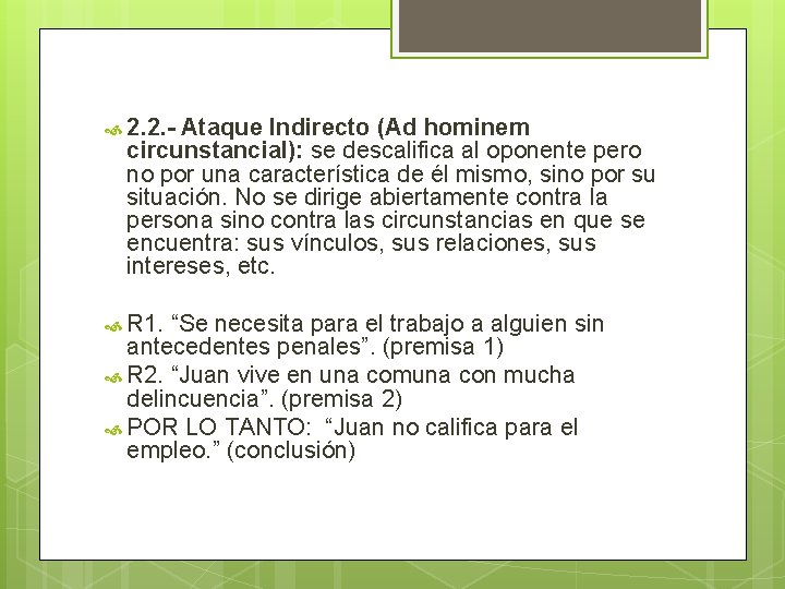 2. 2. - Ataque Indirecto (Ad hominem circunstancial): se descalifica al oponente pero 2. 2. - Ataque Indirecto (Ad hominem circunstancial): se descalifica al oponente pero