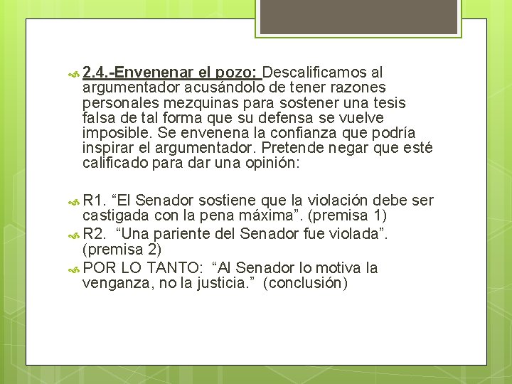 2. 4. -Envenenar el pozo: Descalificamos al argumentador acusándolo de tener razones personales 2. 4. -Envenenar el pozo: Descalificamos al argumentador acusándolo de tener razones personales