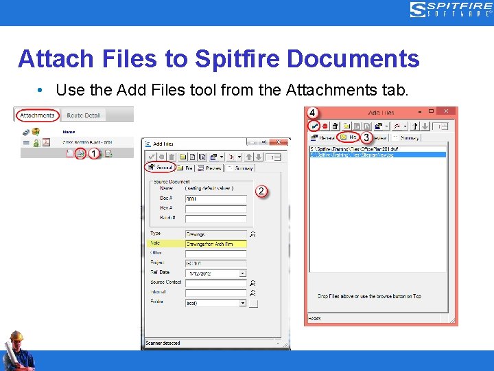 Attach Files to Spitfire Documents • Use the Add Files tool from the Attachments
