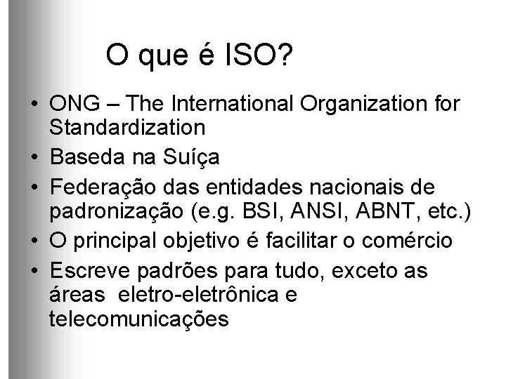 O que é ISO? • ONG – The International Organization for Standardization • Baseda