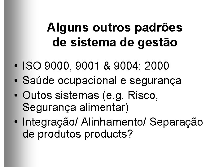 Alguns outros padrões de sistema de gestão • ISO 9000, 9001 & 9004: 2000