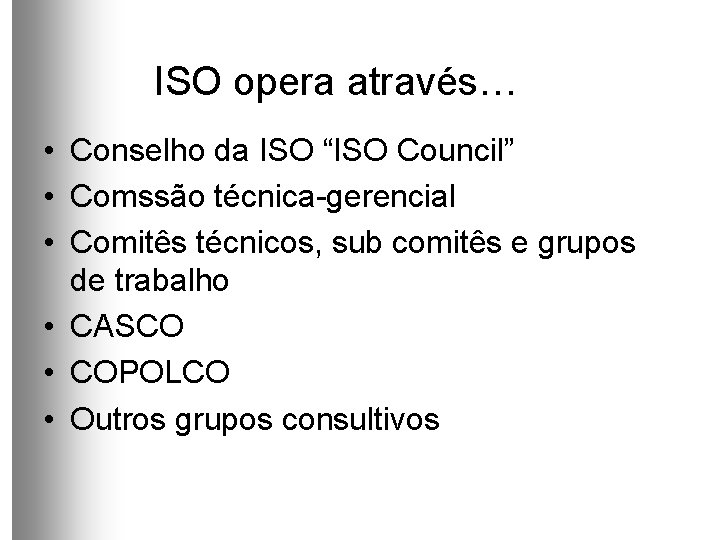 ISO opera através… • Conselho da ISO “ISO Council” • Comssão técnica-gerencial • Comitês